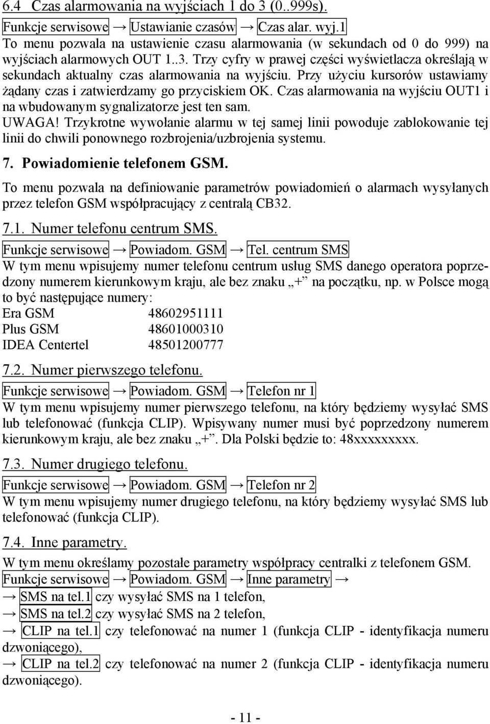 Czas alarmowania na wyjściu OUT1 i na wbudowanym sygnalizatorze jest ten sam. UWAGA!