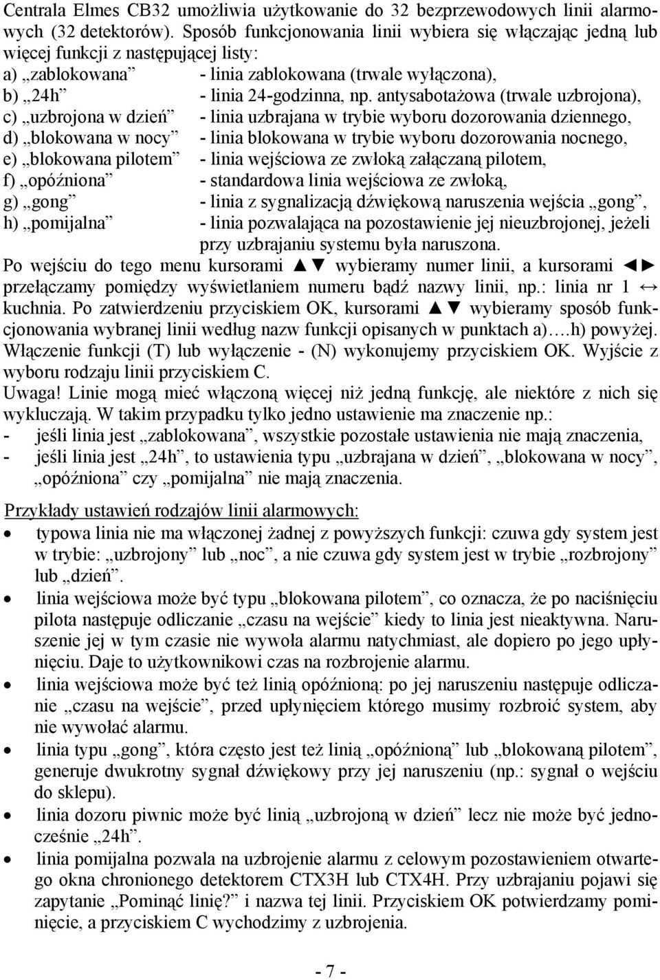 antysabotażowa (trwale uzbrojona), c) uzbrojona w dzień - linia uzbrajana w trybie wyboru dozorowania dziennego, d) blokowana w nocy - linia blokowana w trybie wyboru dozorowania nocnego, e)