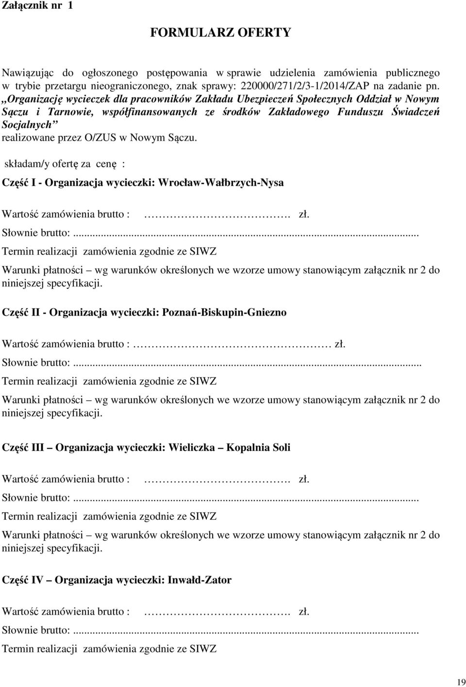 Organizację wycieczek dla pracowników Zakładu Ubezpieczeń Społecznych Oddział w Nowym Sączu i Tarnowie, współfinansowanych ze środków Zakładowego Funduszu Świadczeń Socjalnych realizowane przez O/ZUS