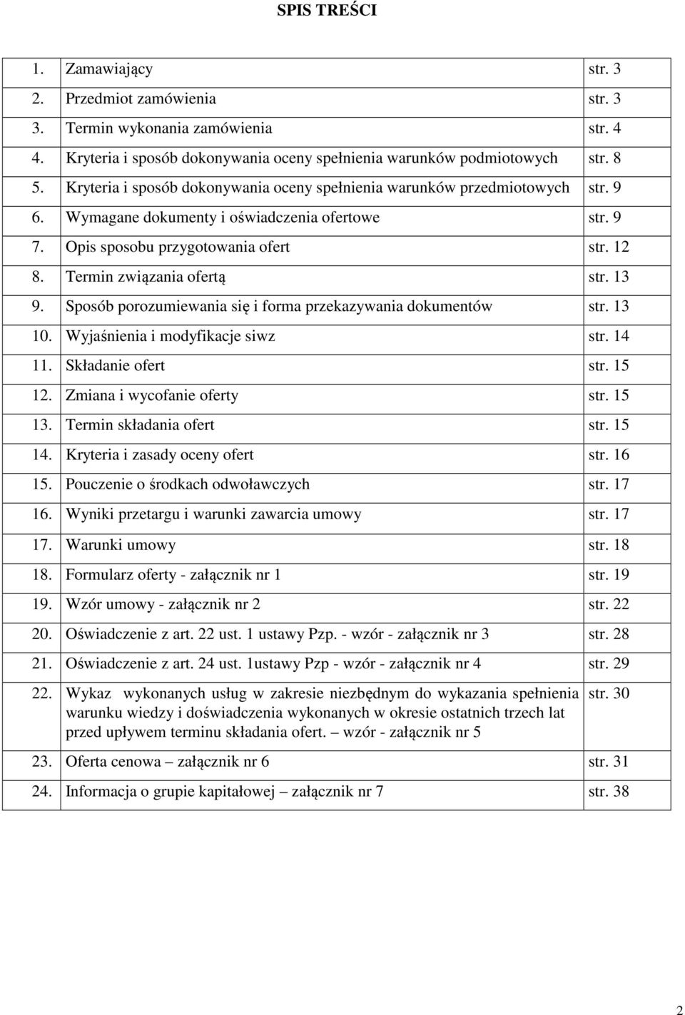 Termin związania ofertą str. 13 9. Sposób porozumiewania się i forma przekazywania dokumentów str. 13 10. Wyjaśnienia i modyfikacje siwz str. 14 11. Składanie ofert str. 15 12.