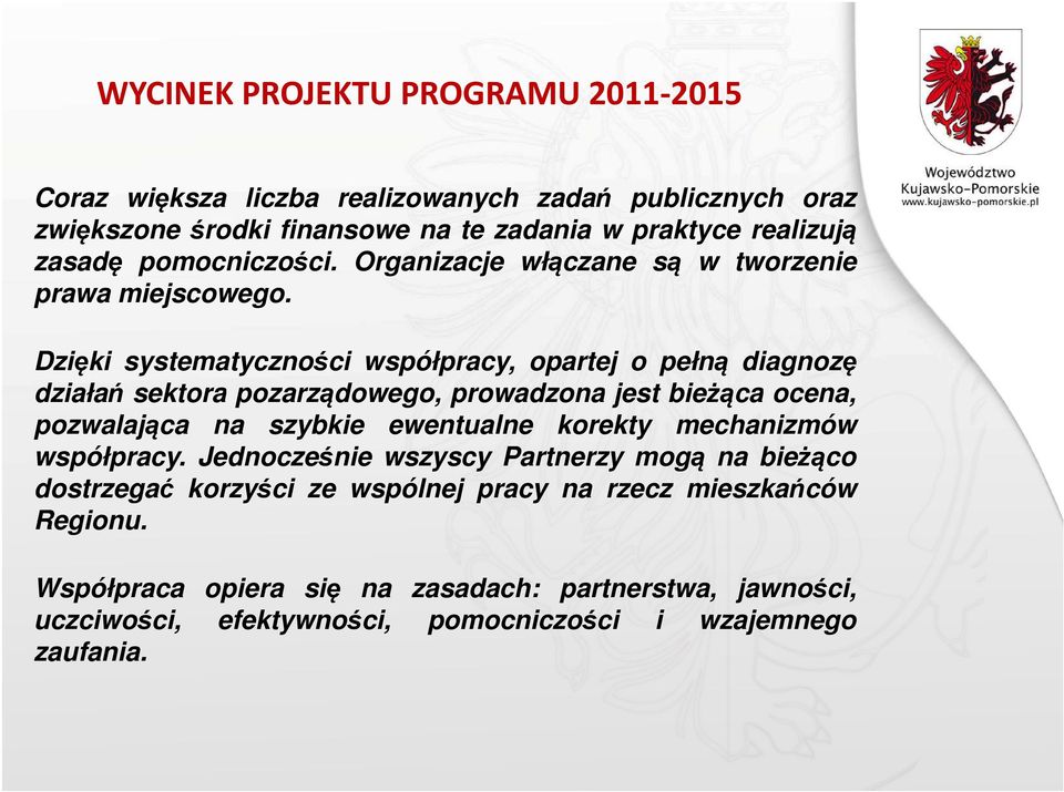 Dzięki systematyczności współpracy, opartej o pełną diagnozę działań sektora pozarządowego, prowadzona jest bieżąca ocena, pozwalająca na szybkie ewentualne korekty