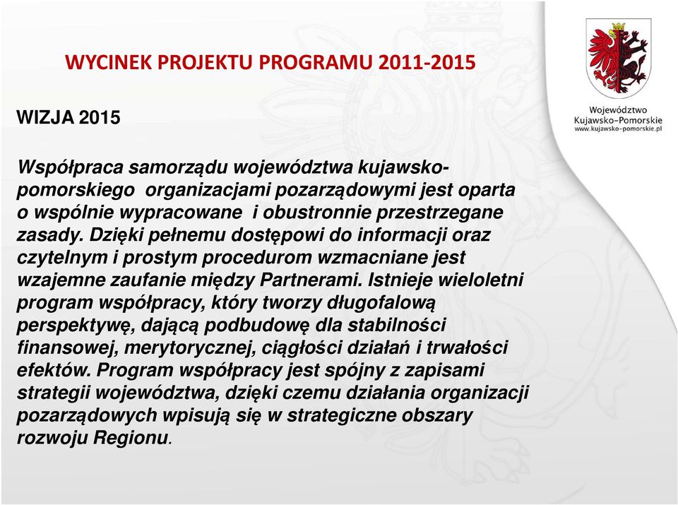 Istnieje wieloletni program współpracy, który tworzy długofalową perspektywę, dającą podbudowę dla stabilności finansowej, merytorycznej, ciągłości działań i trwałości