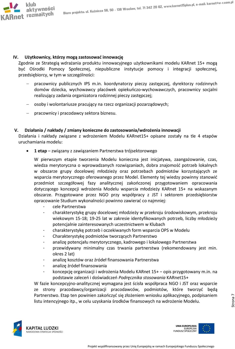 i integracji społecznej, przedsiębiorcy, w tym w szczególności: pracownicy publicznych IPS m.in. koordynatorzy pieczy zastępczej, dyrektorzy rodzinnych domów dziecka, wychowawcy placówek