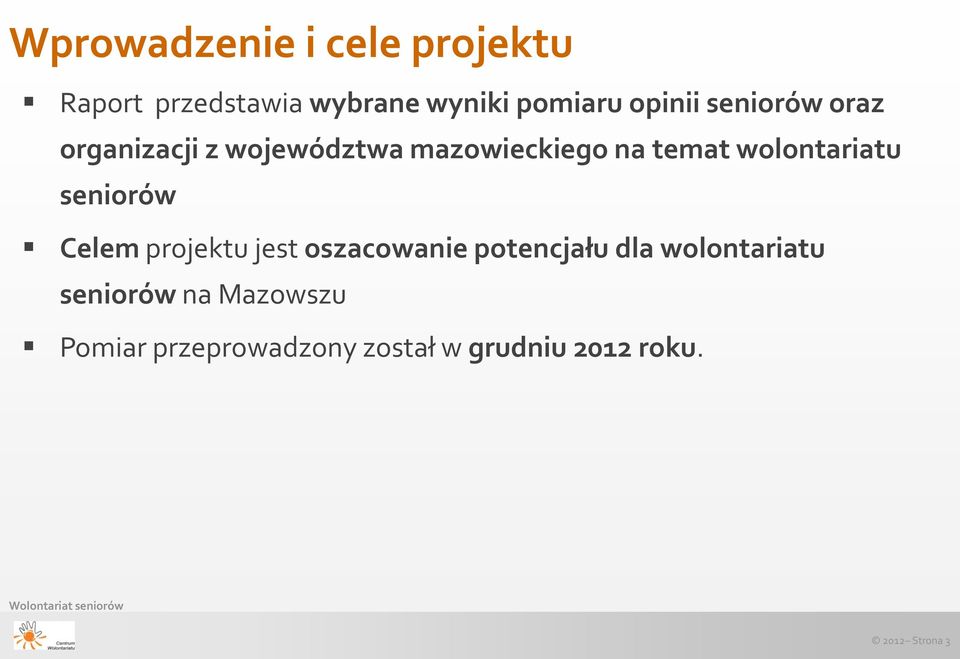 wolontariatu seniorów Celem projektu jest oszacowanie potencjału dla