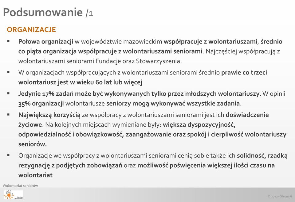 W organizacjach współpracujących z wolontariuszami seniorami średnio prawie co trzeci wolontariusz jest w wieku 60 lat lub więcej Jedynie 17% zadań może być wykonywanych tylko przez młodszych