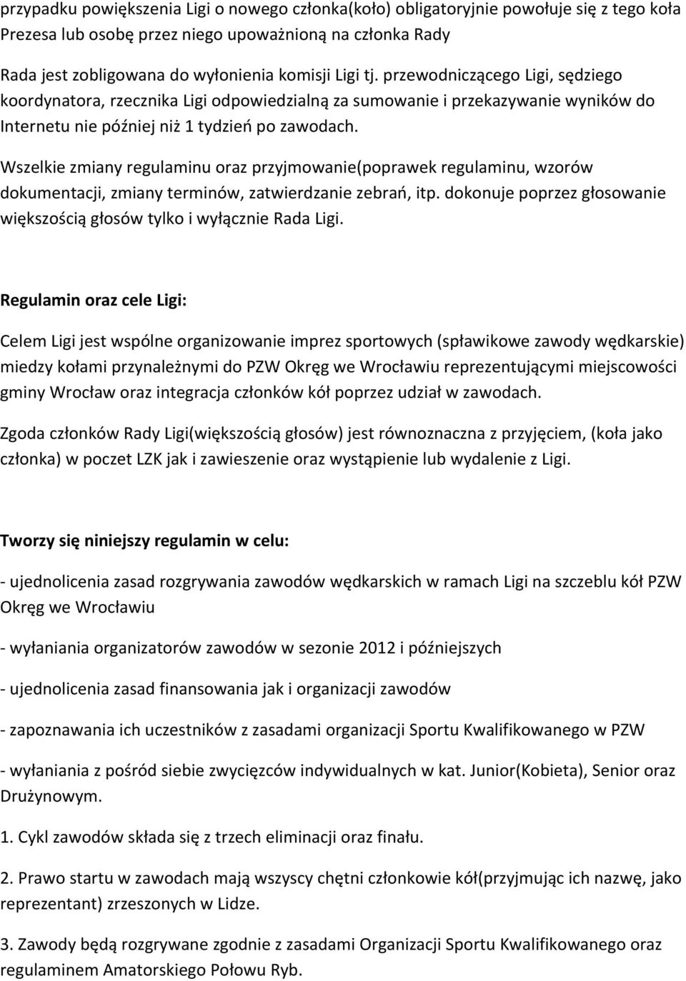 Wszelkie zmiany regulaminu oraz przyjmowanie(poprawek regulaminu, wzorów dokumentacji, zmiany terminów, zatwierdzanie zebrań, itp.