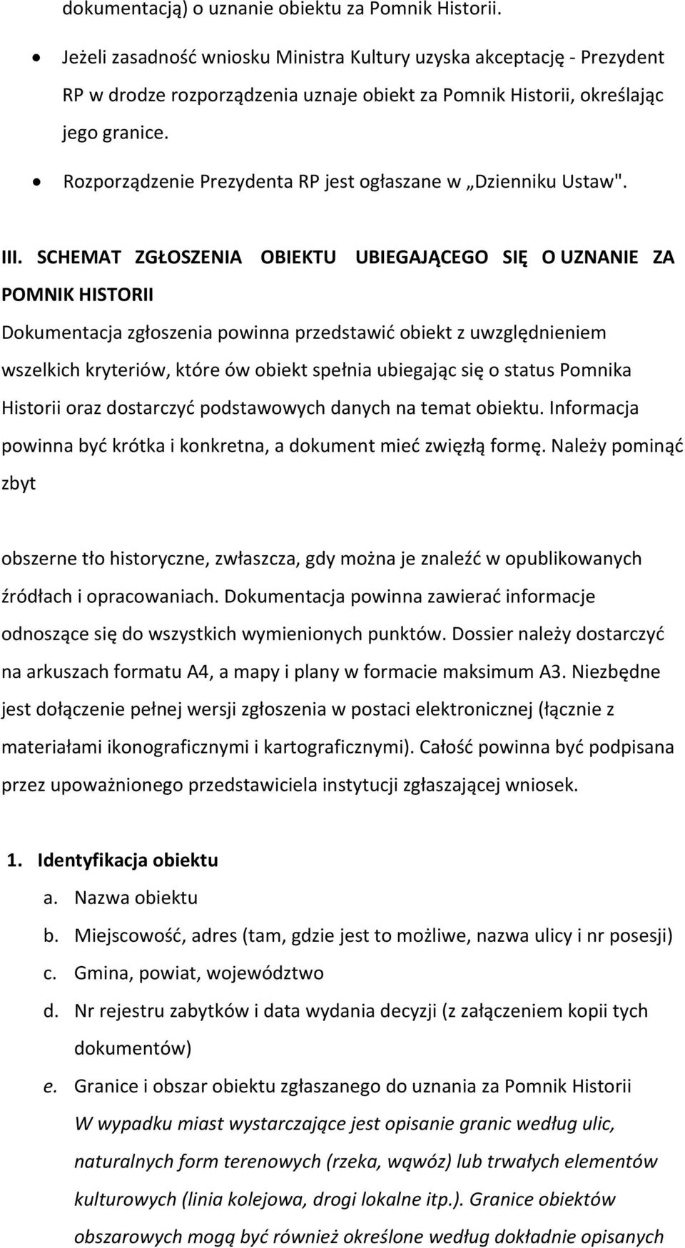 Rozporządzenie Prezydenta RP jest ogłaszane w Dzienniku Ustaw". III.