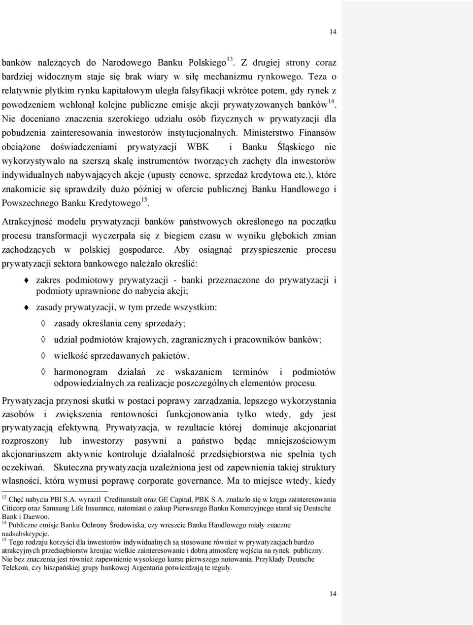 Nie doceniano znaczenia szerokiego udziału osób fizycznych w prywatyzacji dla pobudzenia zainteresowania inwestorów instytucjonalnych.