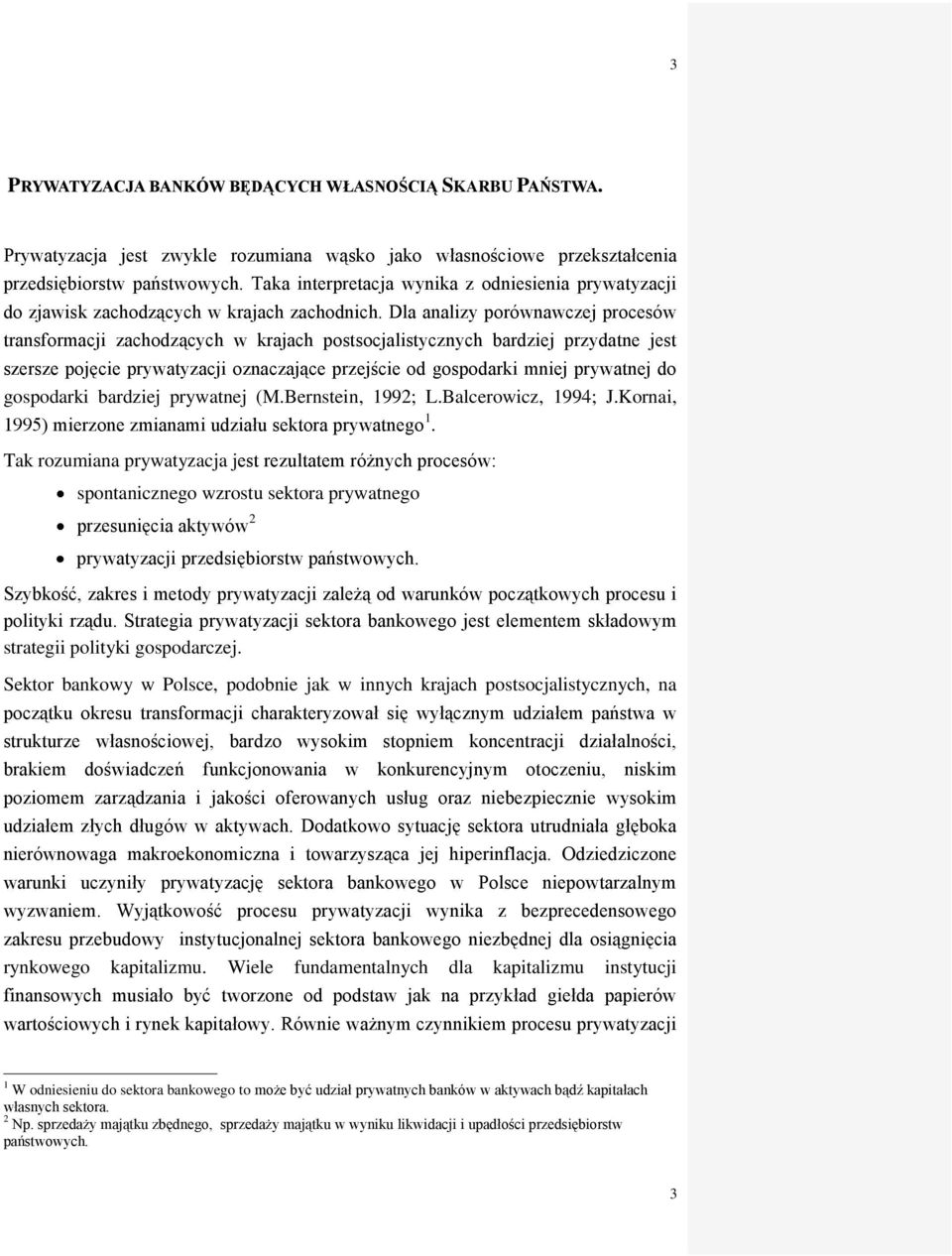 Dla analizy porównawczej procesów transformacji zachodzących w krajach postsocjalistycznych bardziej przydatne jest szersze pojęcie prywatyzacji oznaczające przejście od gospodarki mniej prywatnej do