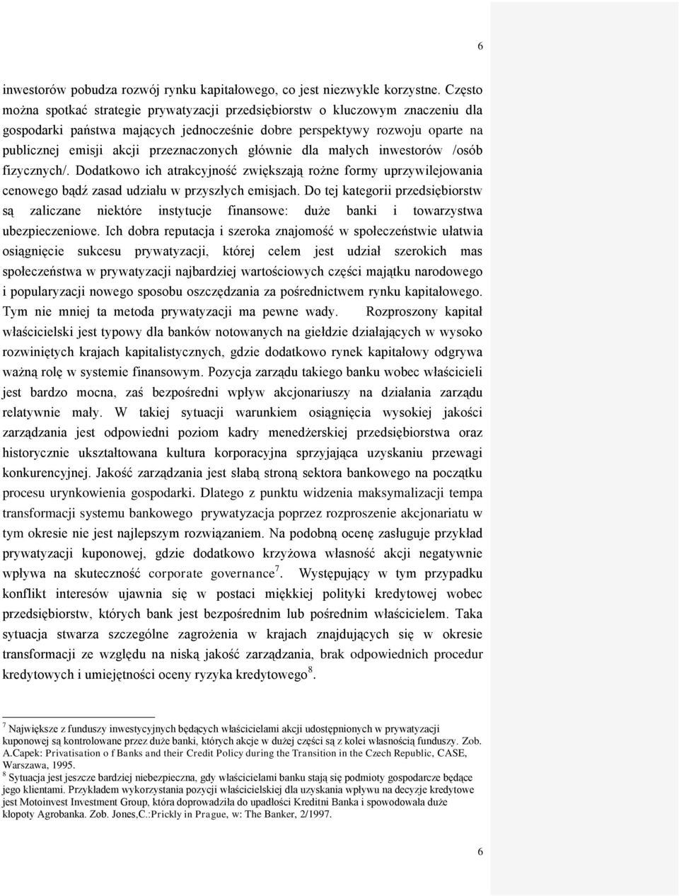 przeznaczonych głównie dla małych inwestorów /osób fizycznych/. Dodatkowo ich atrakcyjność zwiększają rożne formy uprzywilejowania cenowego bądź zasad udziału w przyszłych emisjach.