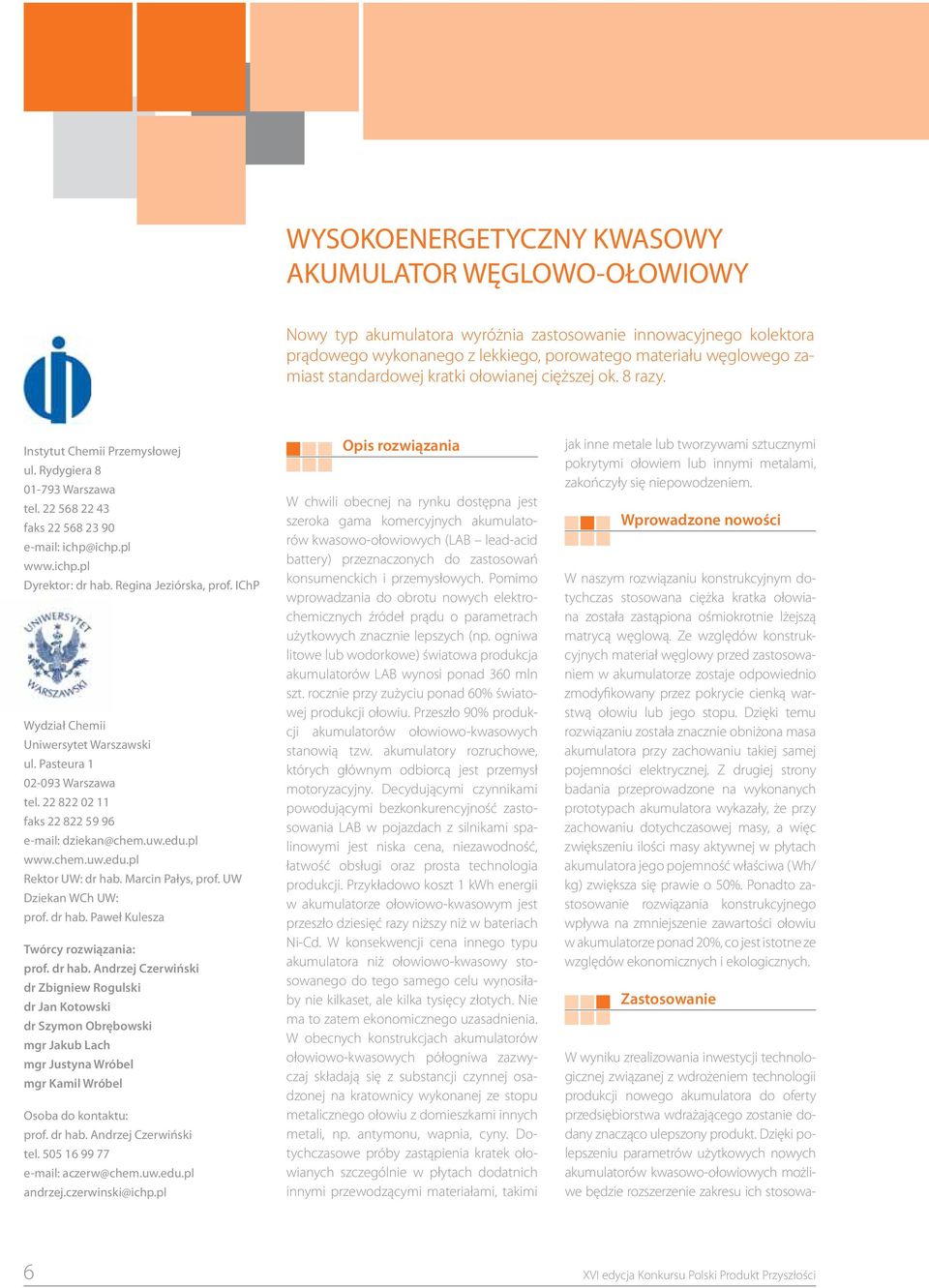 Regina Jeziórska, prof. IChP Wydział Chemii Uniwersytet Warszawski ul. Pasteura 1 02-093 Warszawa tel. 22 822 02 11 faks 22 822 59 96 e-mail: dziekan@chem.uw.edu.pl www.chem.uw.edu.pl Rektor UW: dr hab.