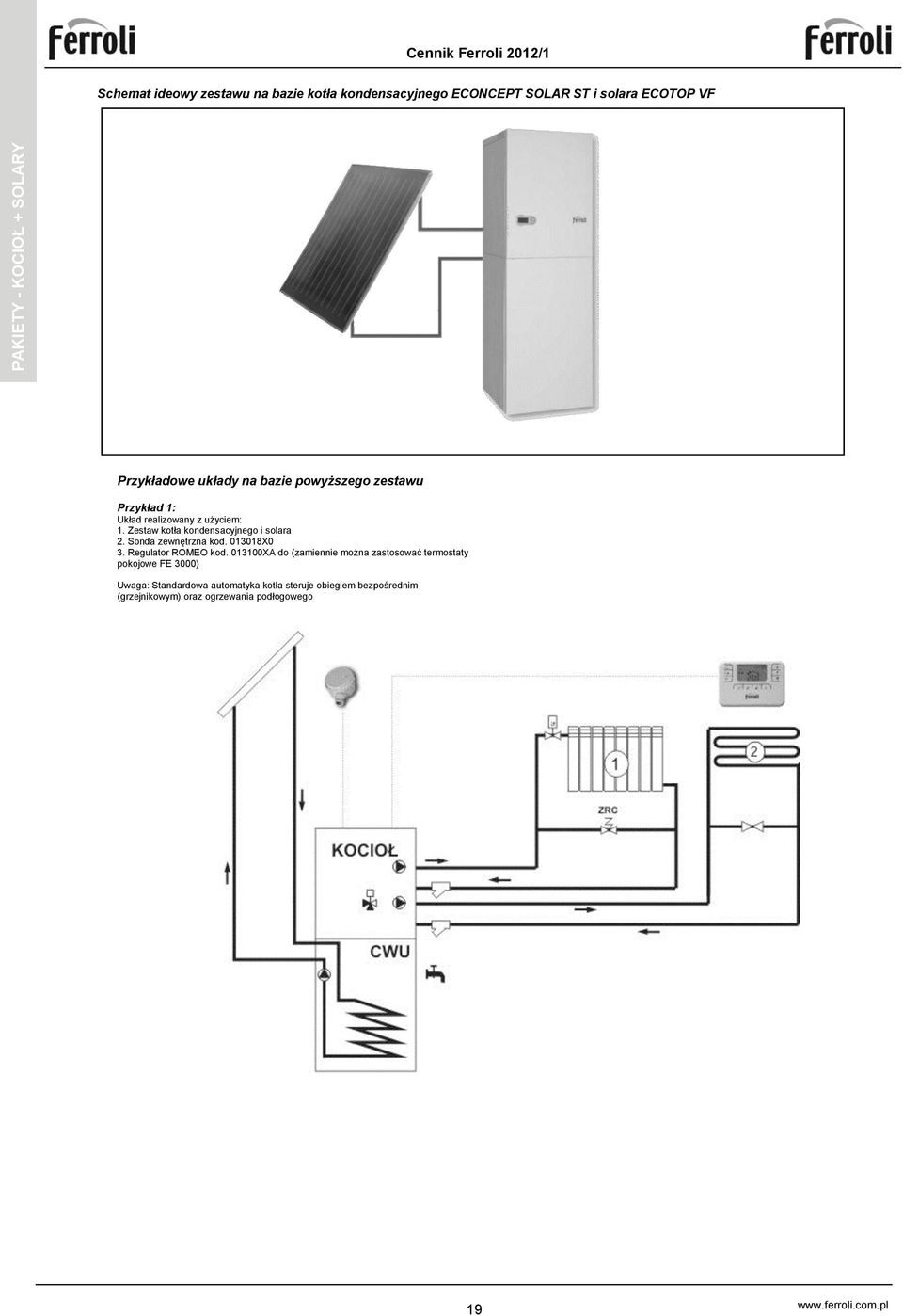 Zestaw kotła kondensacyjnego i solara 2. Sonda zewnętrzna kod. 0308X0 3. Regulator ROMEO kod.