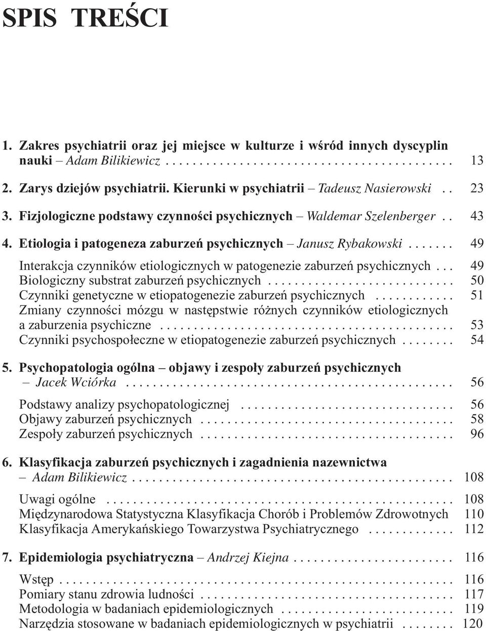 Etiologia i patogeneza zaburzeñ psychicznych Janusz Rybakowski....... 49 Interakcja czynników etiologicznych w patogenezie zaburzeñ psychicznych... 49 Biologiczny substrat zaburzeñ psychicznych.
