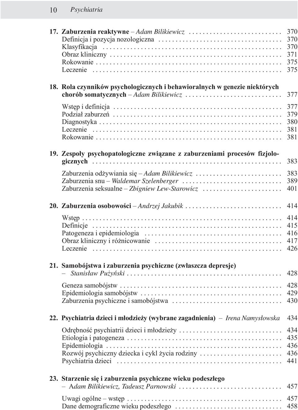 Rola czynników psychologicznych i behawioralnych w genezie niektórych chorób somatycznych Adam Bilikiewicz............................ 377 Wstêp i definicja................................................. 377 Podzia³ zaburzeñ.