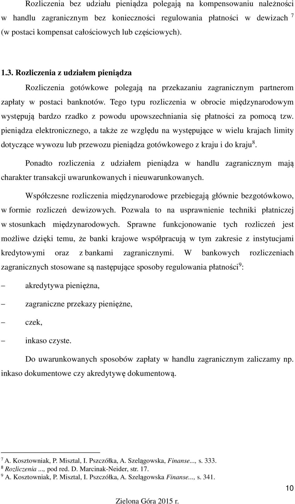 Tego typu rozliczenia w obrocie międzynarodowym występują bardzo rzadko z powodu upowszechniania się płatności za pomocą tzw.