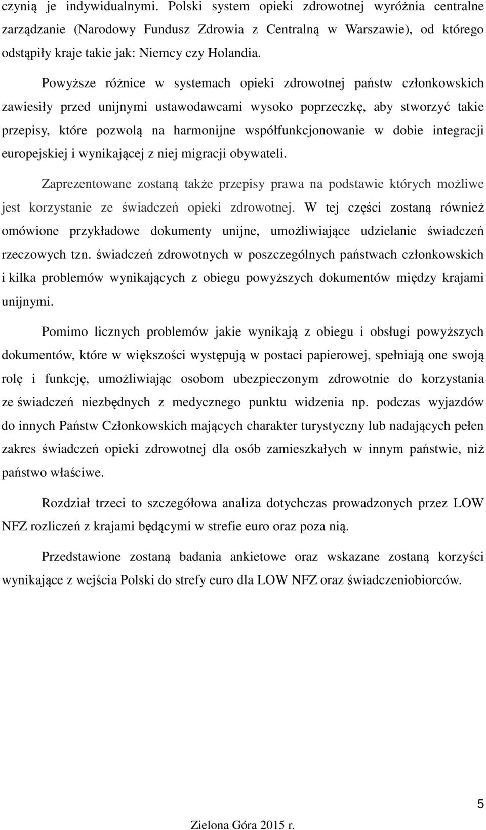 współfunkcjonowanie w dobie integracji europejskiej i wynikającej z niej migracji obywateli.