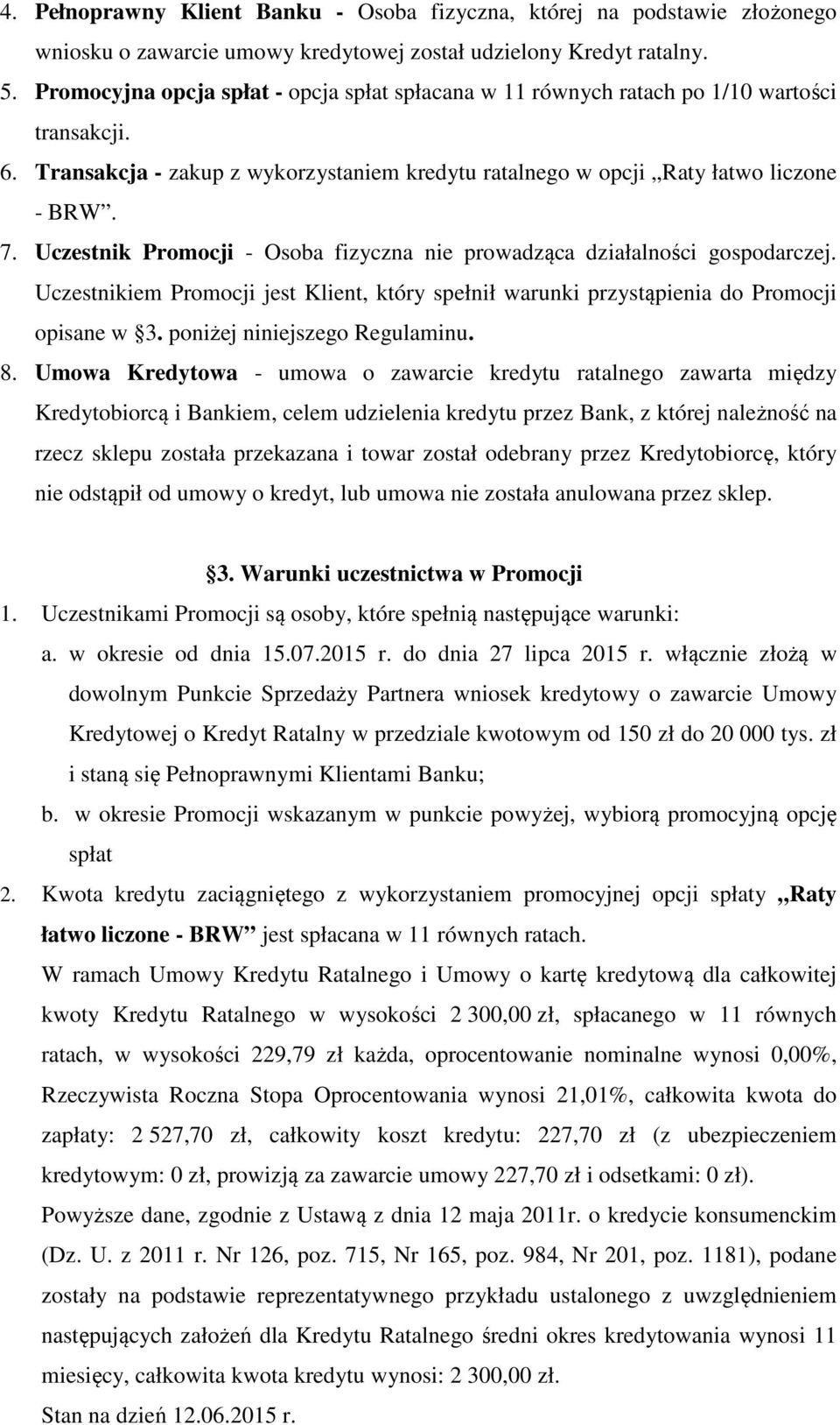 Uczestnik Promocji - Osoba fizyczna nie prowadząca działalności gospodarczej. Uczestnikiem Promocji jest Klient, który spełnił warunki przystąpienia do Promocji opisane w 3.