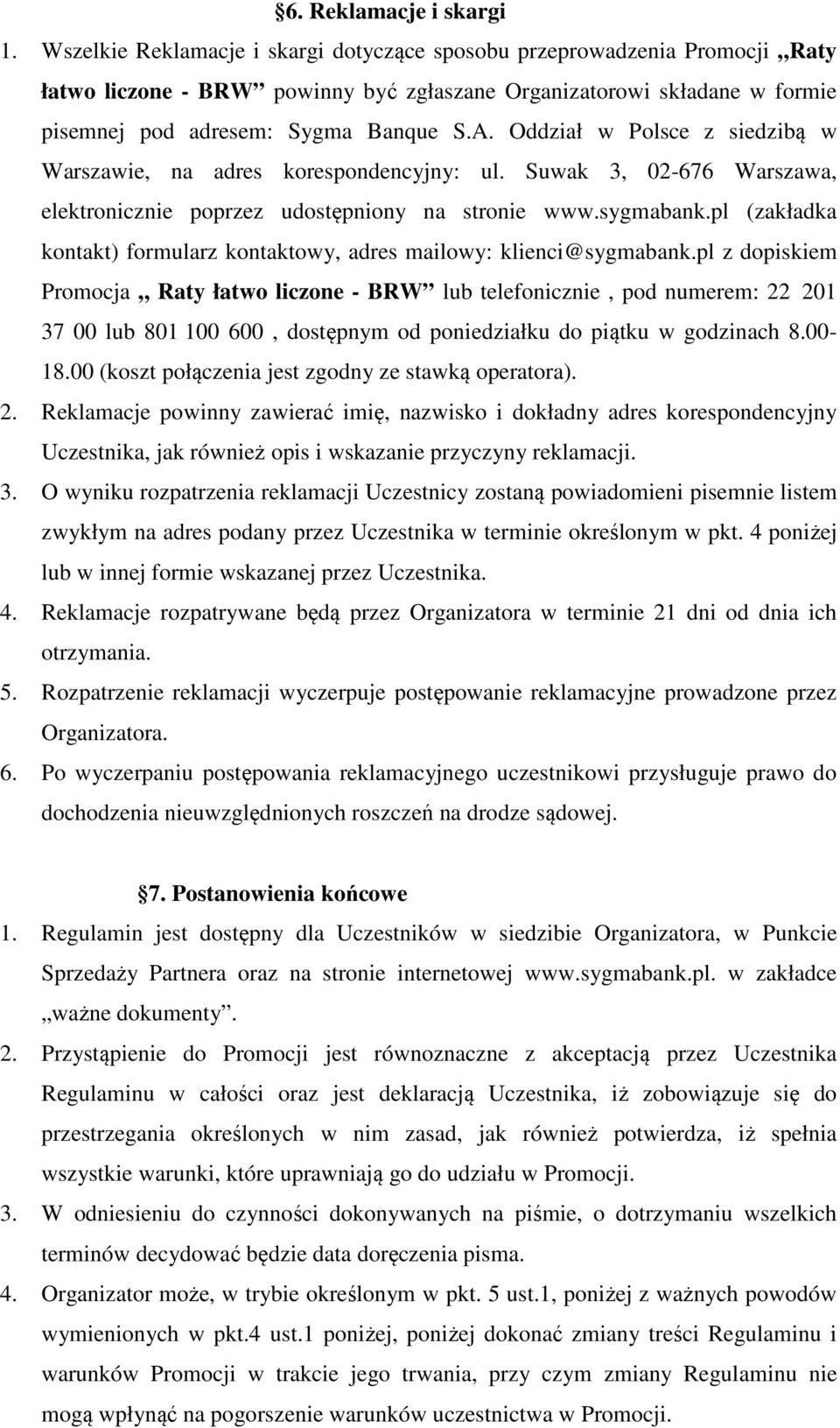 Oddział w Polsce z siedzibą w Warszawie, na adres korespondencyjny: ul. Suwak 3, 02-676 Warszawa, elektronicznie poprzez udostępniony na stronie www.sygmabank.