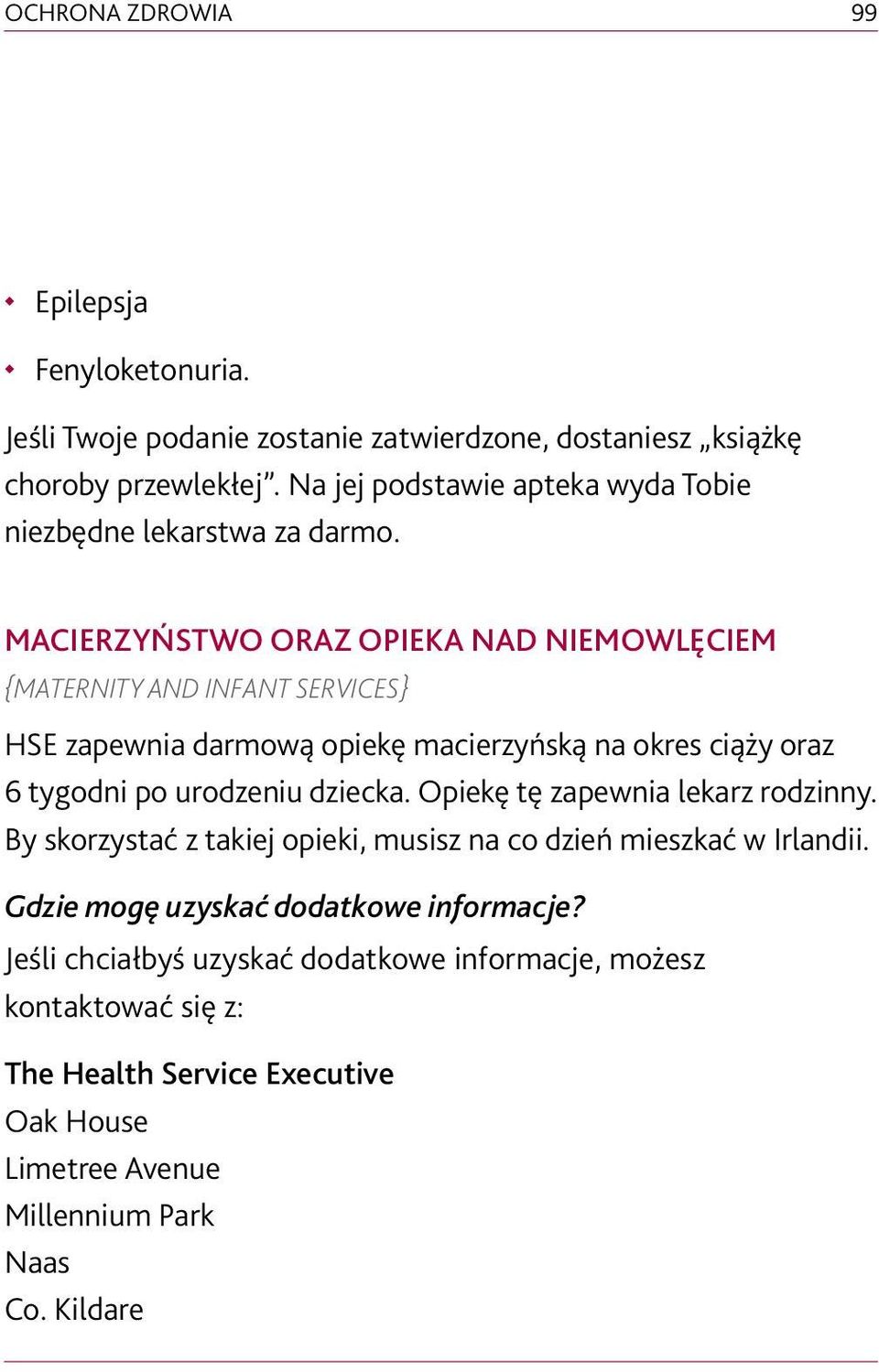 MACIERZYŃSTWO ORAZ OPIEKA NAD NIEMOWLĘCIEM {MATERNITY AND INFANT SERVICES} HSE zapewnia darmową opiekę macierzyńską na okres ciąży oraz 6 tygodni po urodzeniu dziecka.