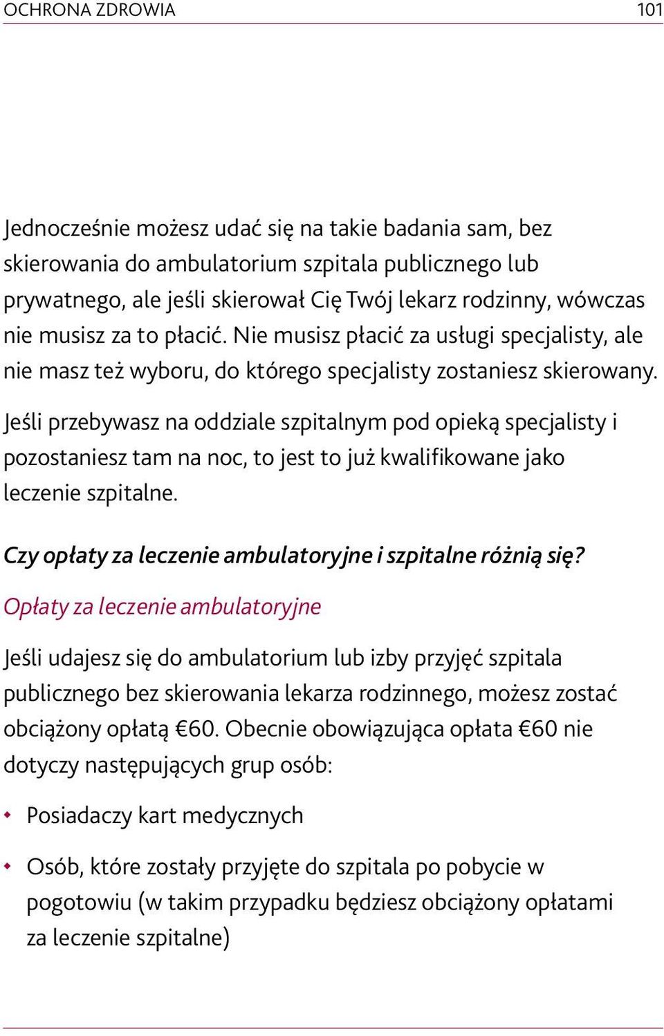 Jeśli przebywasz na oddziale szpitalnym pod opieką specjalisty i pozostaniesz tam na noc, to jest to już kwalifikowane jako leczenie szpitalne.