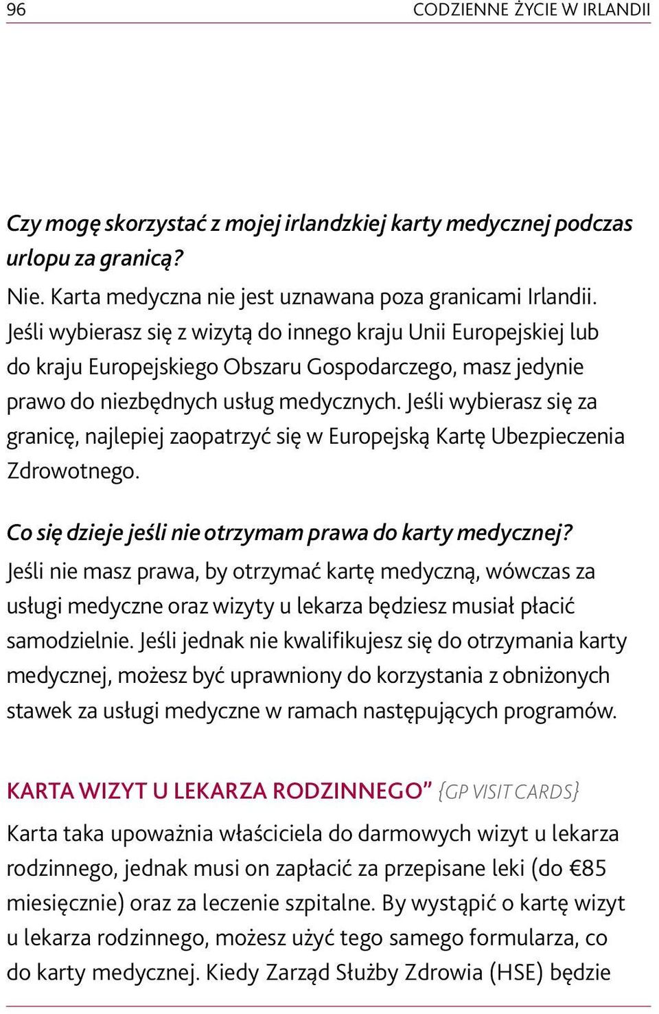 Jeśli wybierasz się za granicę, najlepiej zaopatrzyć się w Europejską Kartę Ubezpieczenia Zdrowotnego. Co się dzieje jeśli nie otrzymam prawa do karty medycznej?