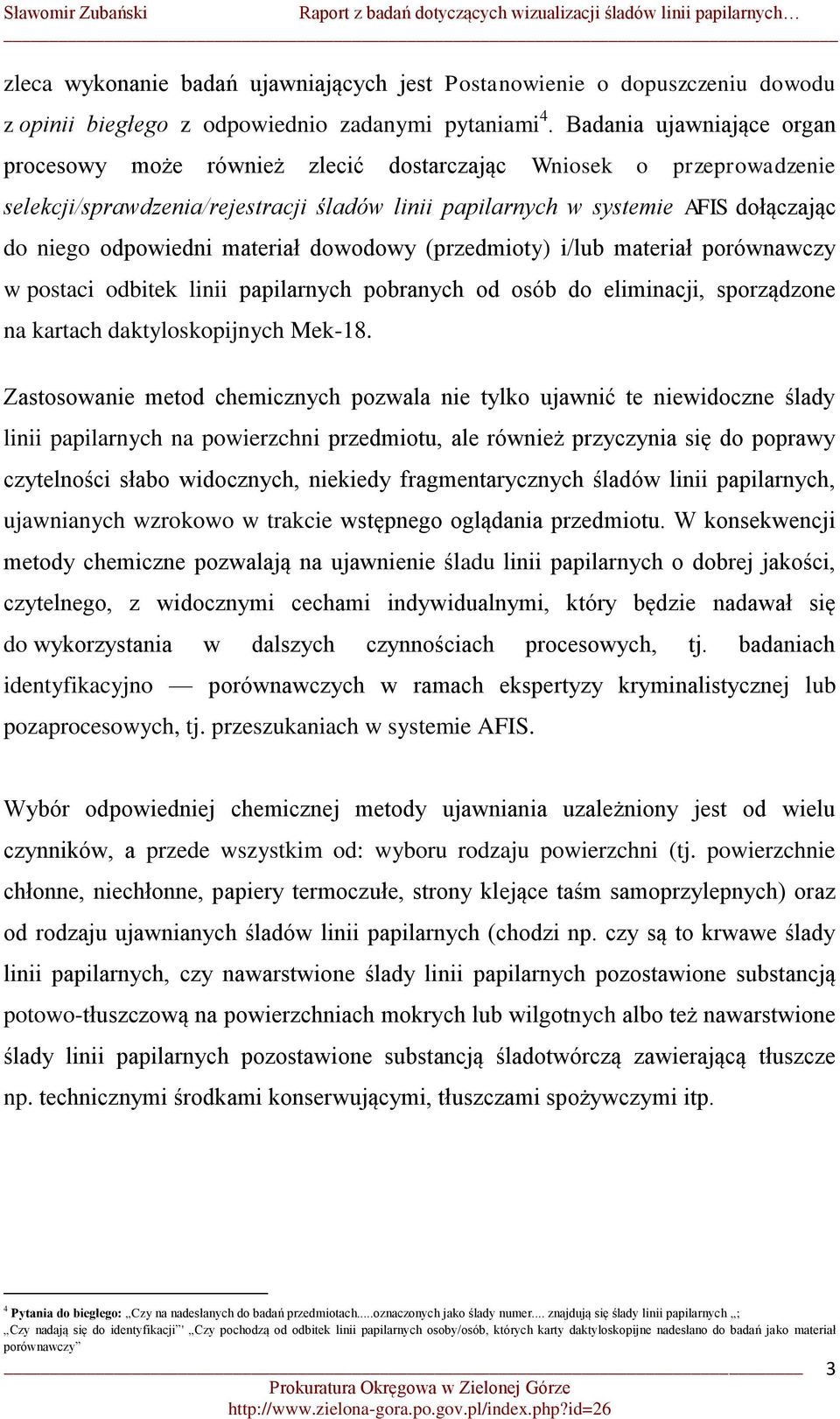 materiał dowodowy (przedmioty) i/lub materiał porównawczy w postaci odbitek linii papilarnych pobranych od osób do eliminacji, sporządzone na kartach daktyloskopijnych Mek-18.