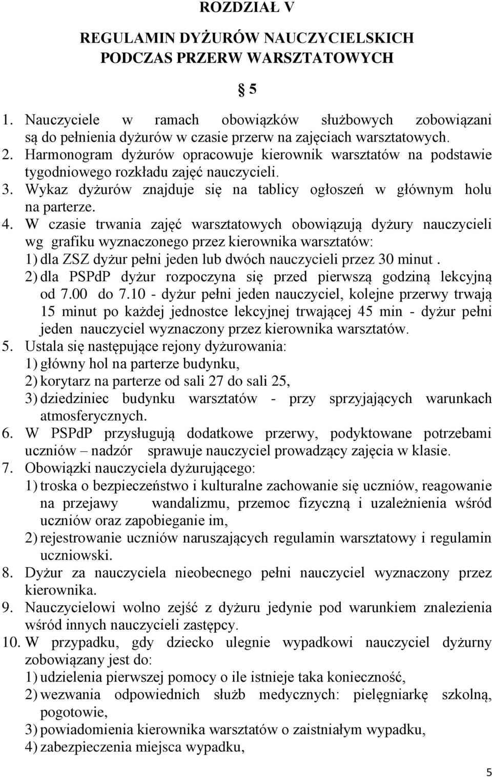 Harmonogram dyżurów opracowuje kierownik warsztatów na podstawie tygodniowego rozkładu zajęć nauczycieli. 3. Wykaz dyżurów znajduje się na tablicy ogłoszeń w głównym holu na parterze. 4.