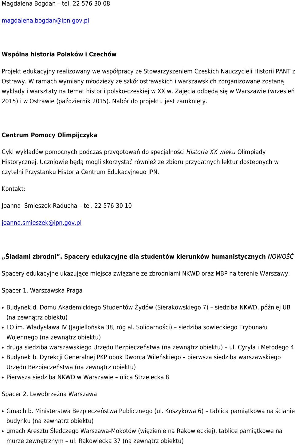 Zajęcia odbędą się w Warszawie (wrzesień 2015) i w Ostrawie (październik 2015). Nabór do projektu jest zamknięty.