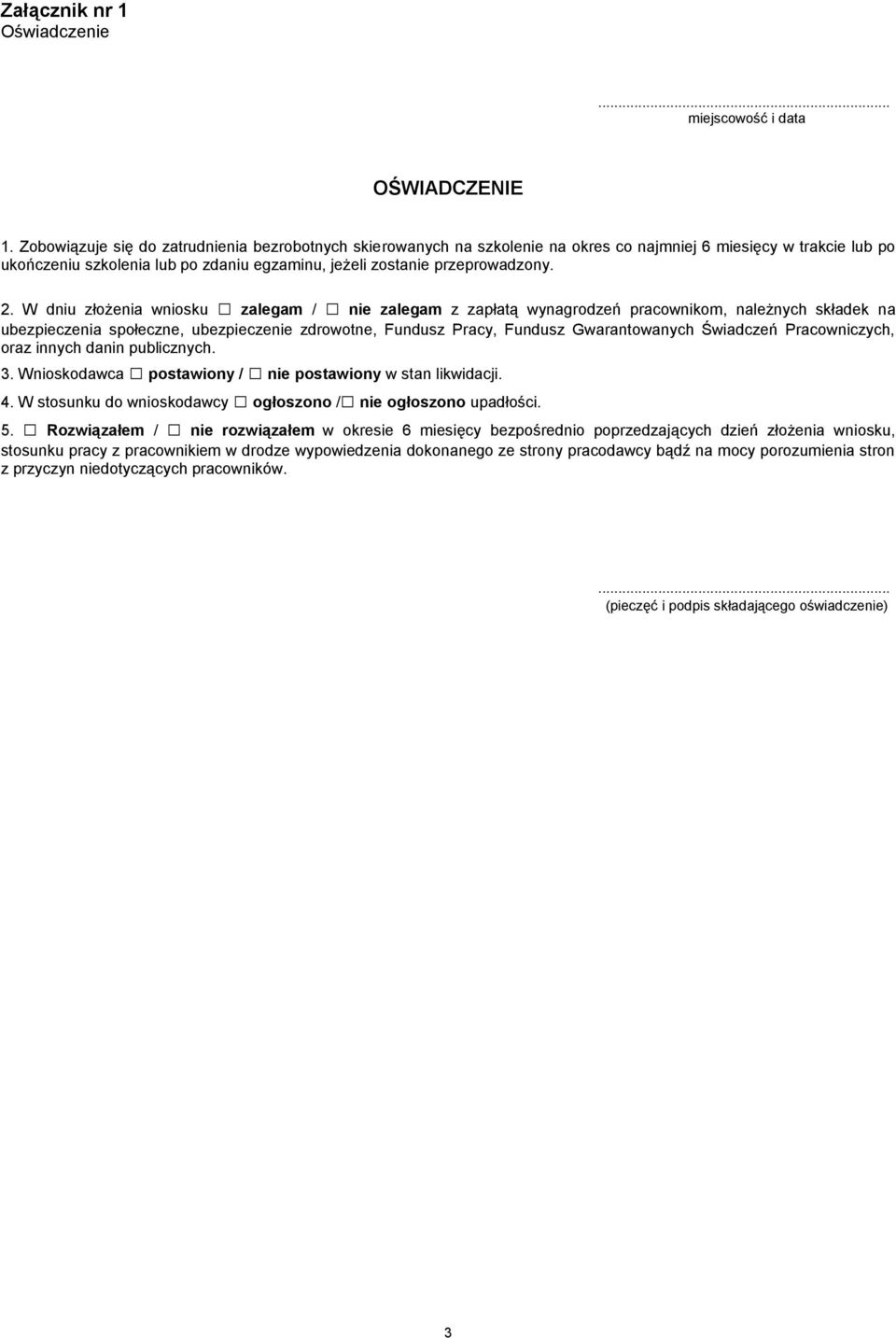 W dniu złożenia wniosku zalegam / nie zalegam z zapłatą wynagrodzeń pracownikom, należnych składek na ubezpieczenia społeczne, ubezpieczenie zdrowotne, Fundusz Pracy, Fundusz Gwarantowanych Świadczeń