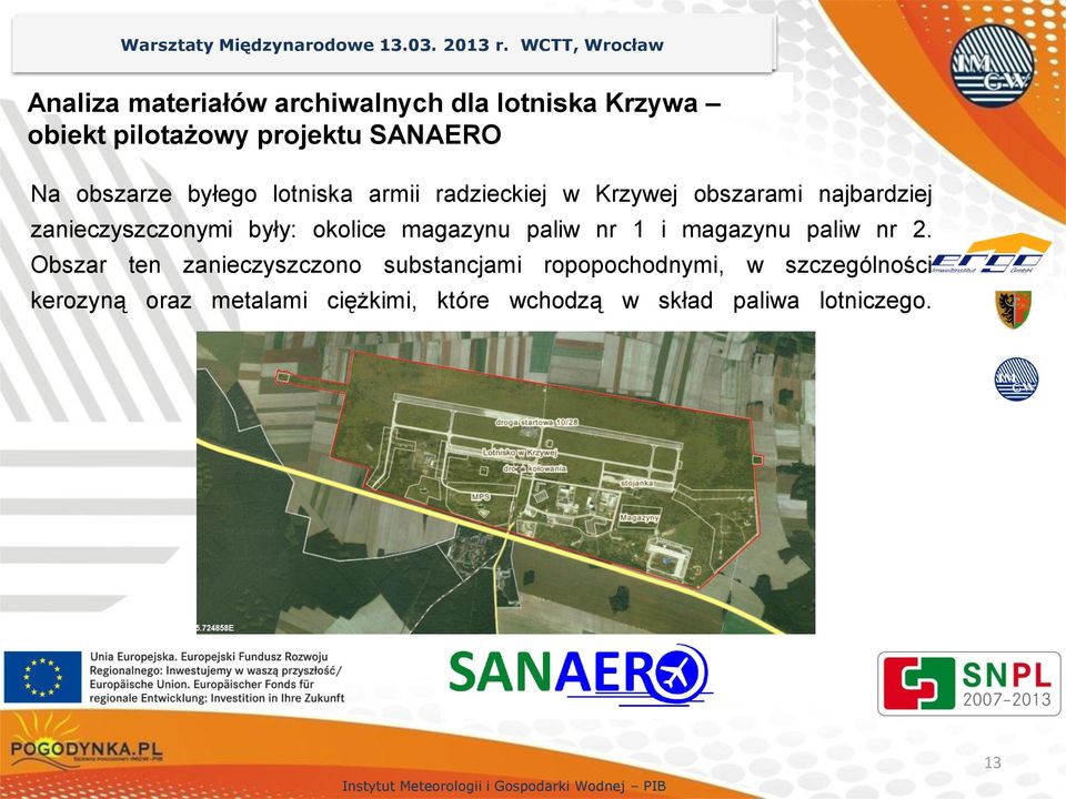 armii radzieckiej w Krzywej obszarami najbardziej zanieczyszczonymi były: okolice magazynu paliw nr 1 i magazynu paliw nr 2.