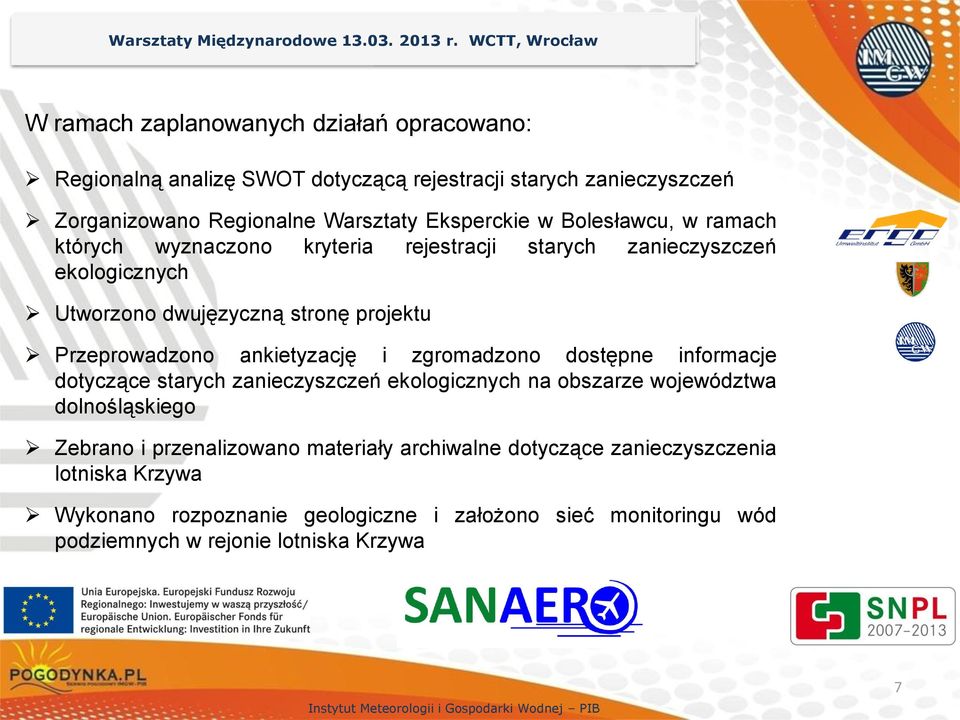 których wyznaczono kryteria rejestracji starych zanieczyszczeń ekologicznych Utworzono dwujęzyczną stronę projektu Przeprowadzono ankietyzację i zgromadzono dostępne informacje dotyczące