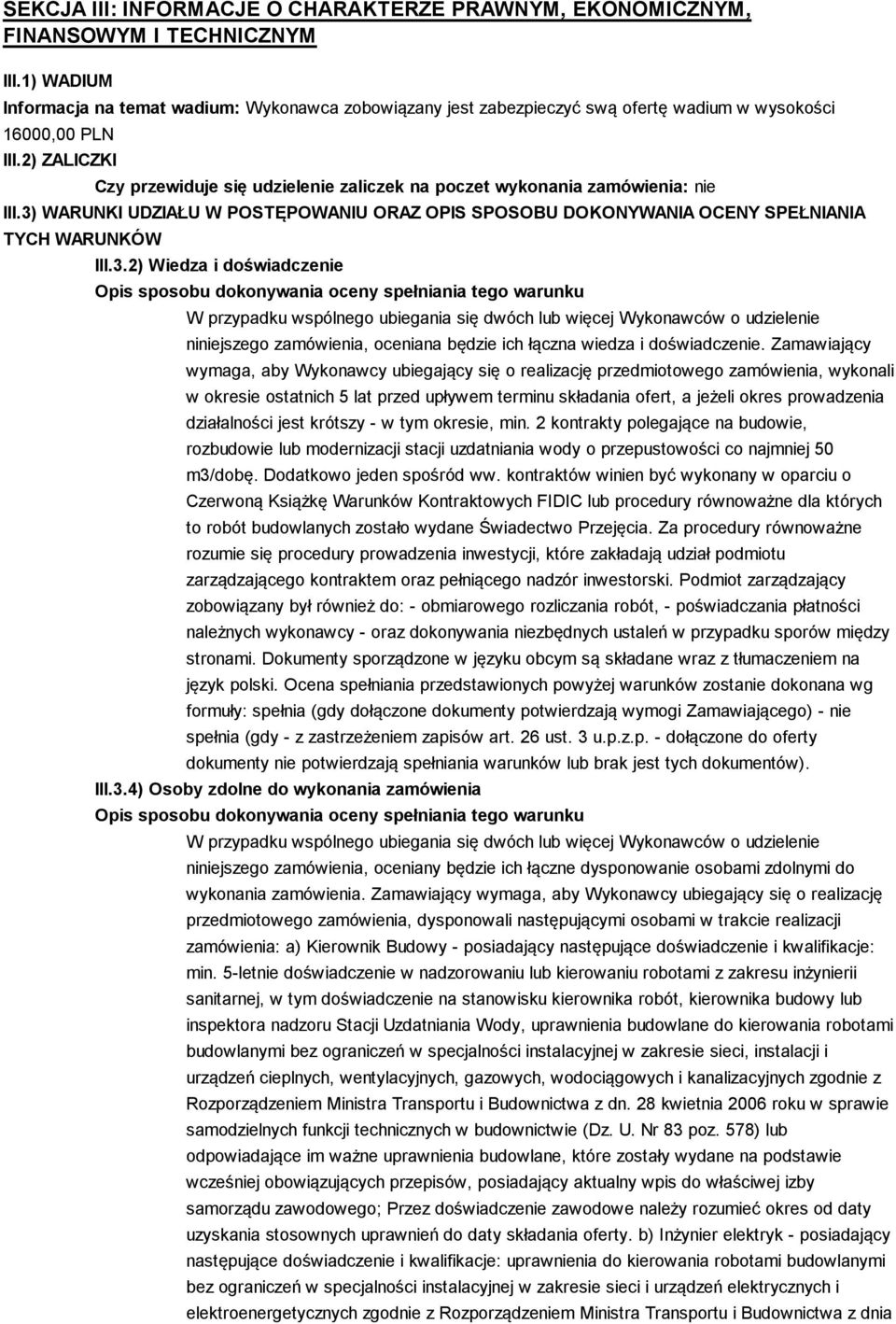 2) ZALICZKI Czy przewiduje się udzielenie zaliczek na poczet wykonania zamówienia: nie III.3)