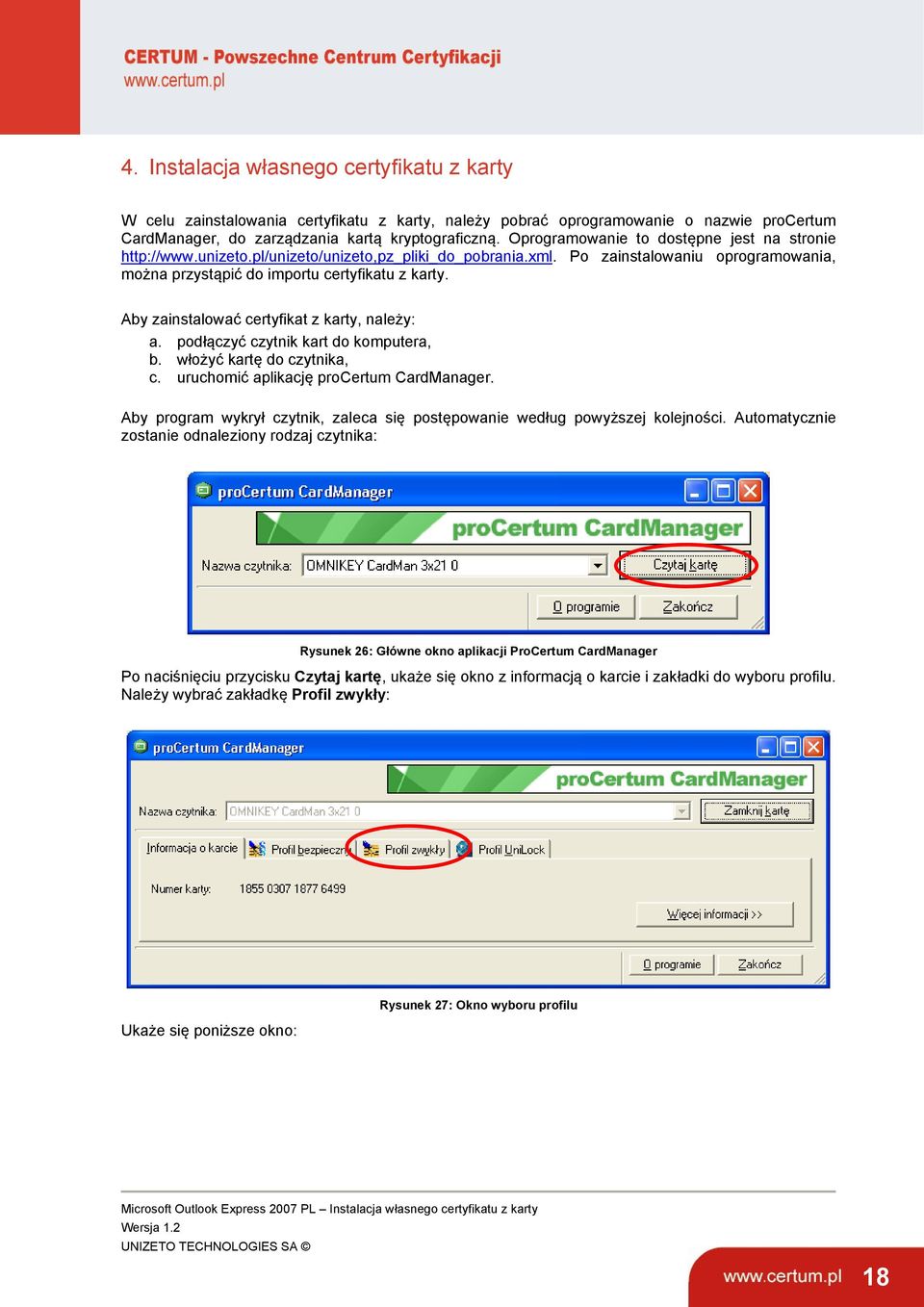 Aby zainstalować certyfikat z karty, należy: a. podłączyć czytnik kart do komputera, b. włożyć kartę do czytnika, c. uruchomić aplikację procertum CardManager.