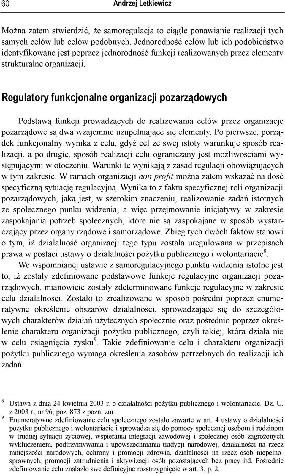 Regulatory funkcjonalne organizacji pozarządowych Podstawą funkcji prowadzących do realizowania celów przez organizacje pozarządowe są dwa wzajemnie uzupełniające się elementy.