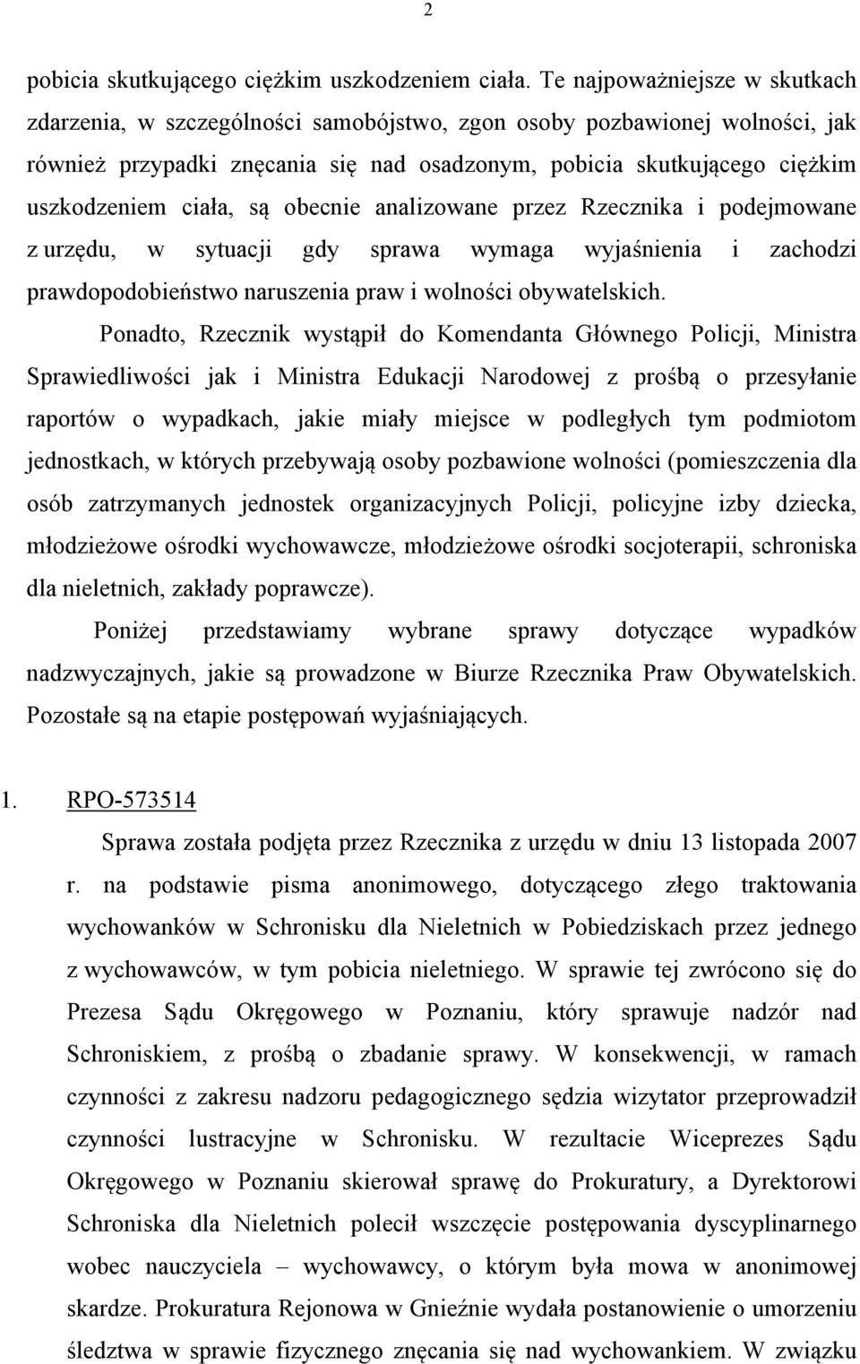 ciała, są obecnie analizowane przez Rzecznika i podejmowane z urzędu, w sytuacji gdy sprawa wymaga wyjaśnienia i zachodzi prawdopodobieństwo naruszenia praw i wolności obywatelskich.