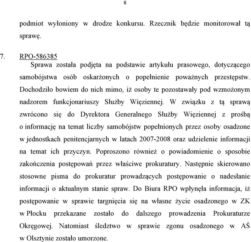 Dochodziło bowiem do nich mimo, iż osoby te pozostawały pod wzmożonym nadzorem funkcjonariuszy Służby Więziennej.