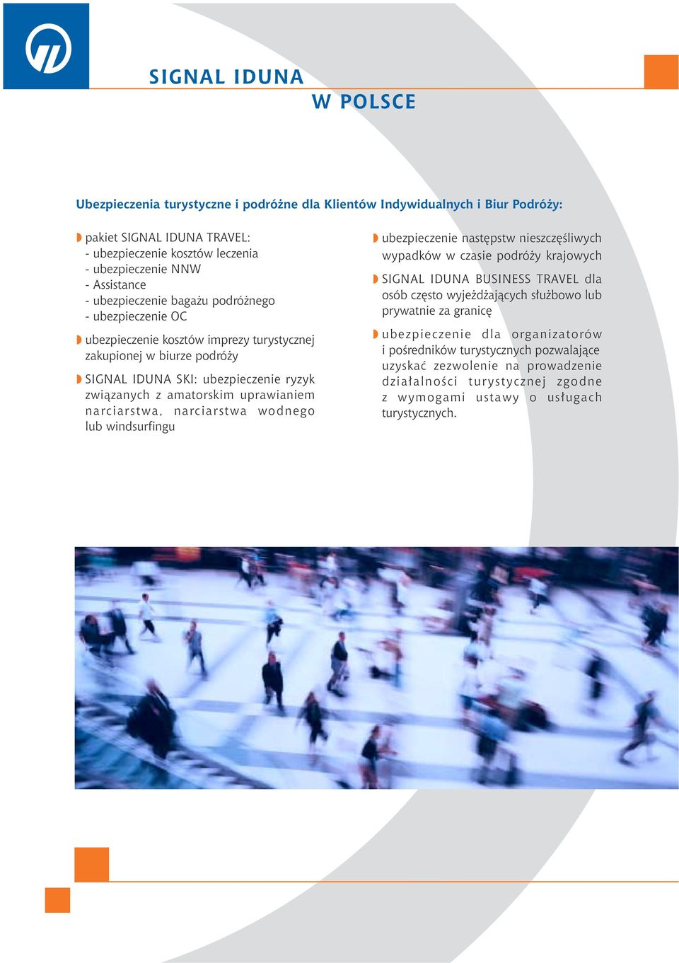 uprawianiem narciarstwa, narciarstwa wodnego lub windsurfingu w ubezpieczenie nast pstw nieszcz Êliwych wypadków w czasie podró y krajowych w SIGNAL IDUNA BUSINESS TRAVEL dla osób cz sto wyje d