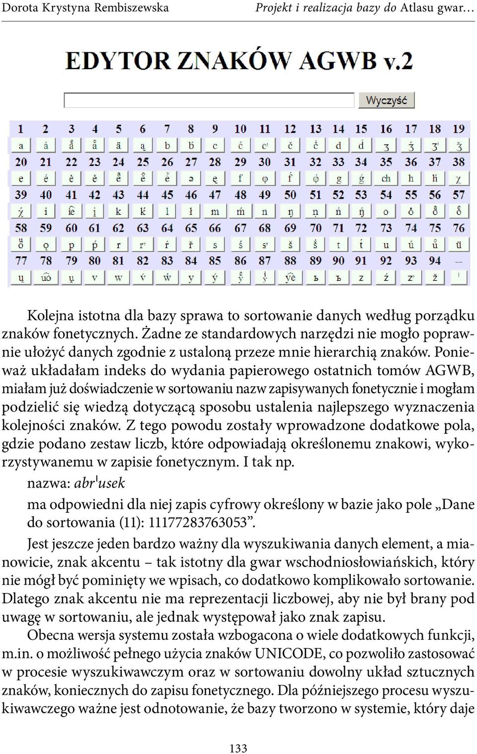 Ponieważ układałam indeks do wydania papierowego ostatnich tomów AGWB, miałam już doświadczenie w sortowaniu nazw zapisywanych fonetycznie i mogłam podzielić się wiedzą dotyczącą sposobu ustalenia