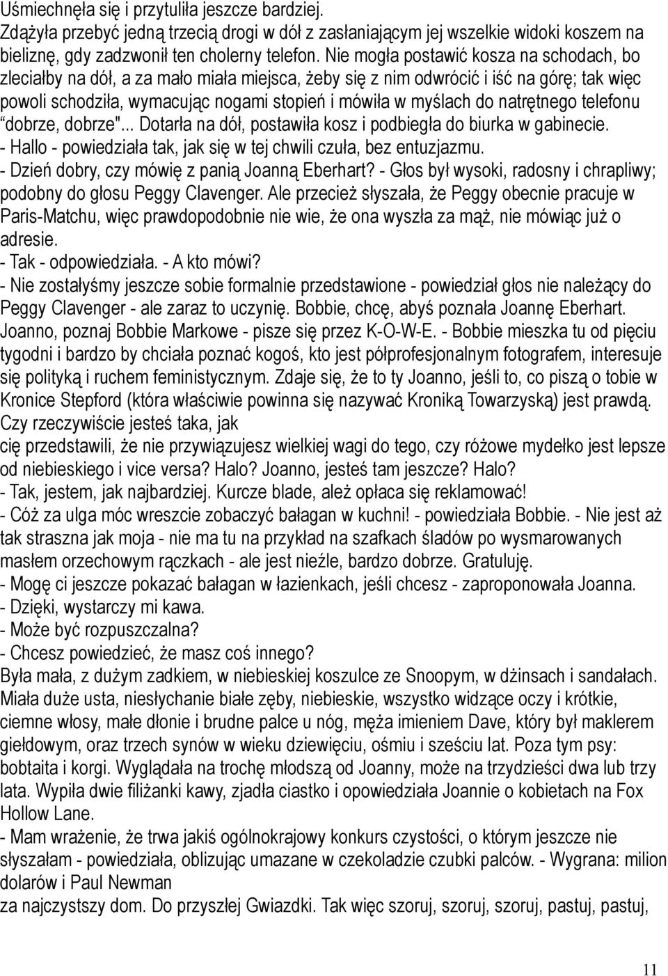 natrętnego telefonu dobrze, dobrze"... Dotarła na dół, postawiła kosz i podbiegła do biurka w gabinecie. - Hallo - powiedziała tak, jak się w tej chwili czuła, bez entuzjazmu.