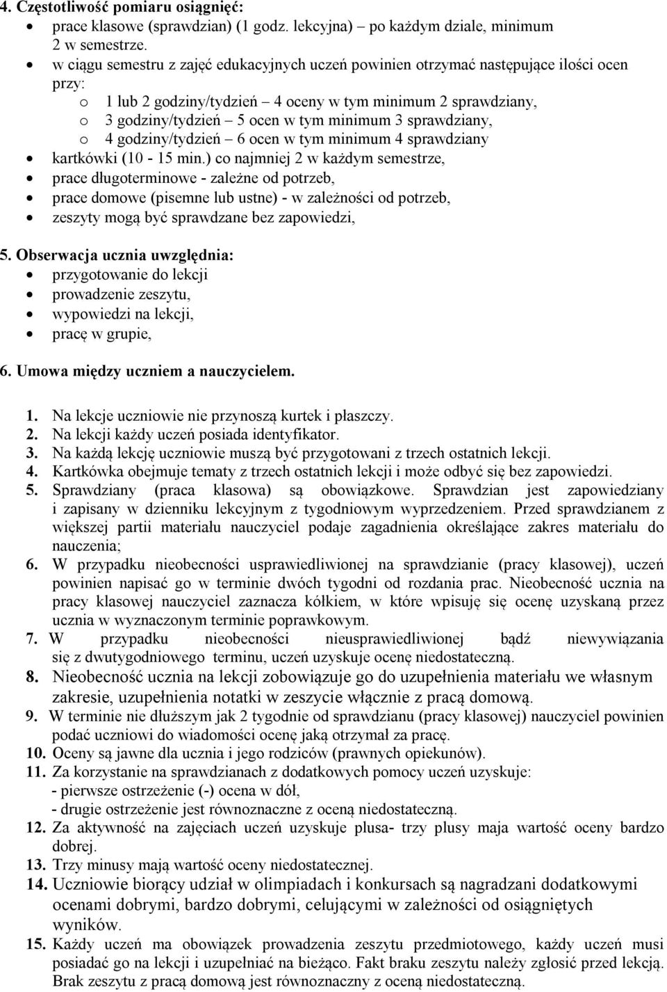 sprawdziany, o 4 godziny/tydzień 6 ocen w tym minimum 4 sprawdziany kartkówki (10-15 min.