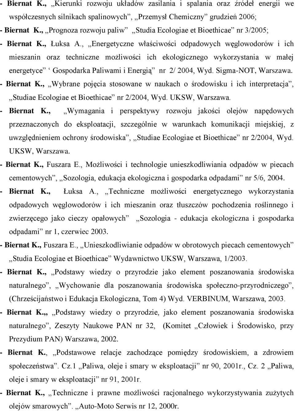 , Energetyczne właściwości odpadowych węglowodorów i ich mieszanin oraz techniczne możliwości ich ekologicznego wykorzystania w małej energetyce Gospodarka Paliwami i Energią nr 2/ 2004, Wyd.