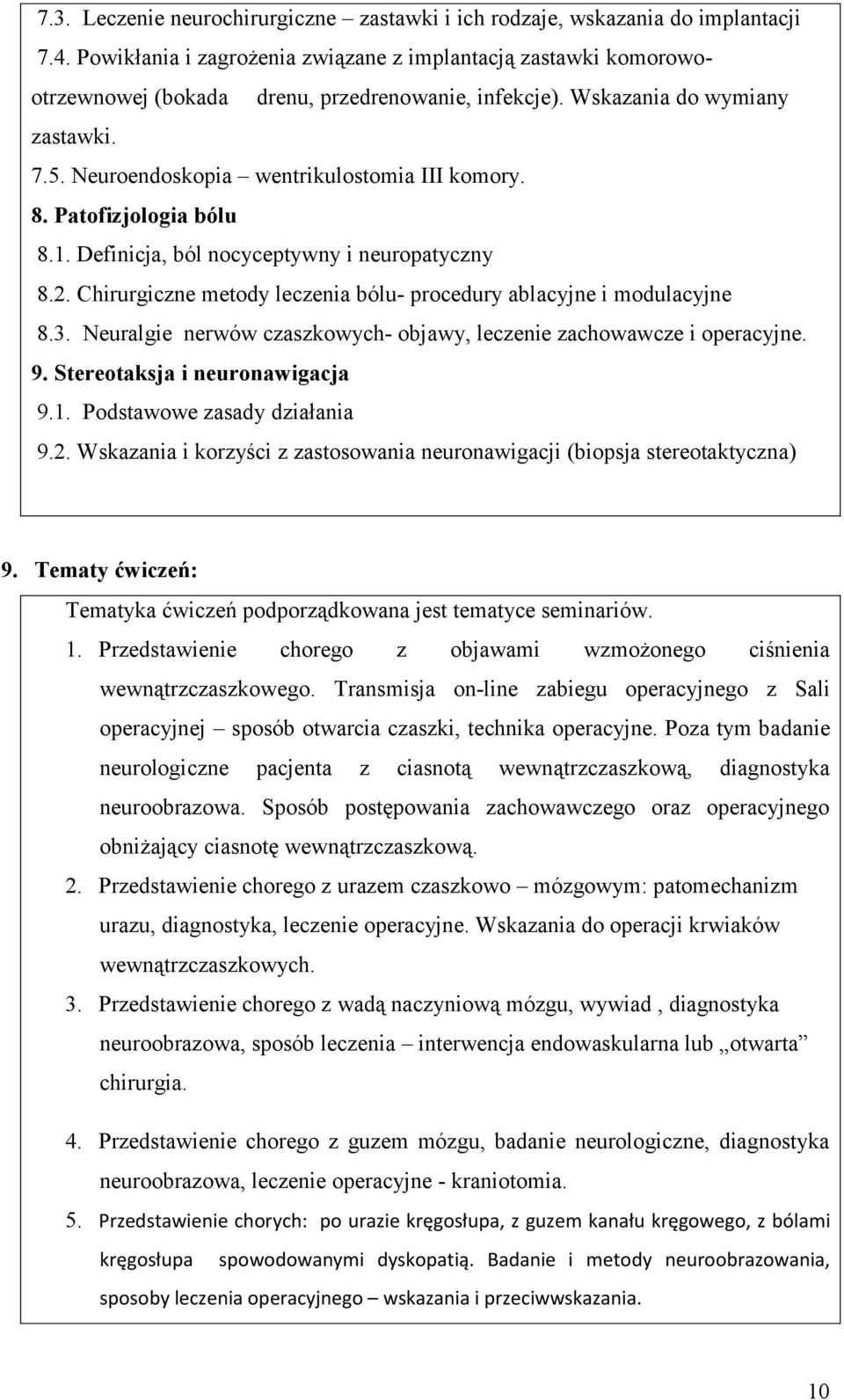 8. Patofizjologia bólu 8.1. Definicja, ból nocyceptywny i neuropatyczny 8.2. Chirurgiczne metody leczenia bólu- procedury ablacyjne i modulacyjne 8.3.