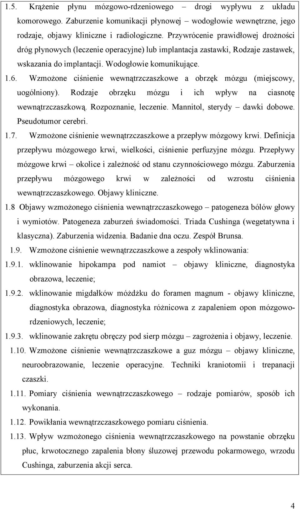 Wzmożone ciśnienie wewnątrzczaszkowe a obrzęk mózgu (miejscowy, uogólniony). Rodzaje obrzęku mózgu i ich wpływ na ciasnotę wewnątrzczaszkową. Rozpoznanie, leczenie. Mannitol, sterydy dawki dobowe.