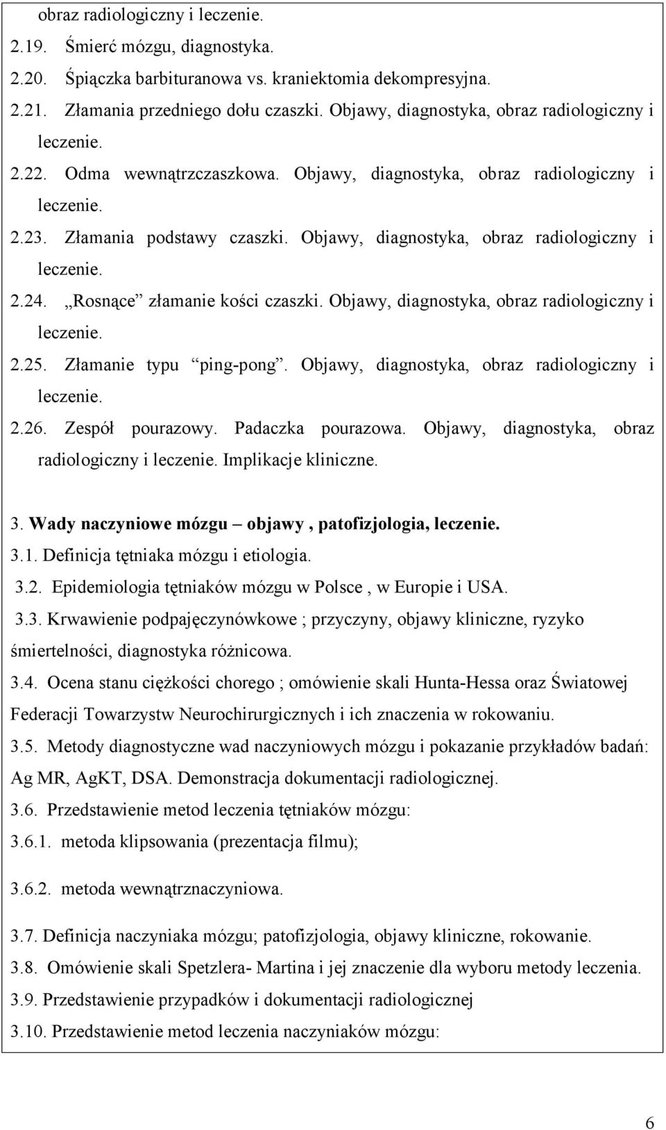 Objawy, diagnostyka, obraz radiologiczny i leczenie. 2.24. Rosnące złamanie kości czaszki. Objawy, diagnostyka, obraz radiologiczny i leczenie. 2.25. Złamanie typu ping-pong.