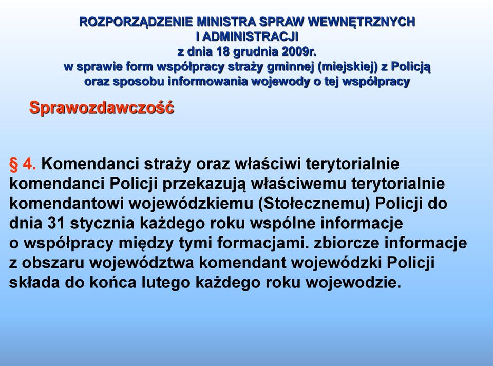 Komendanci straży oraz właściwi terytorialnie komendanci Policji przekazują właściwemu terytorialnie komendantowi wojewódzkiemu (Stołecznemu)