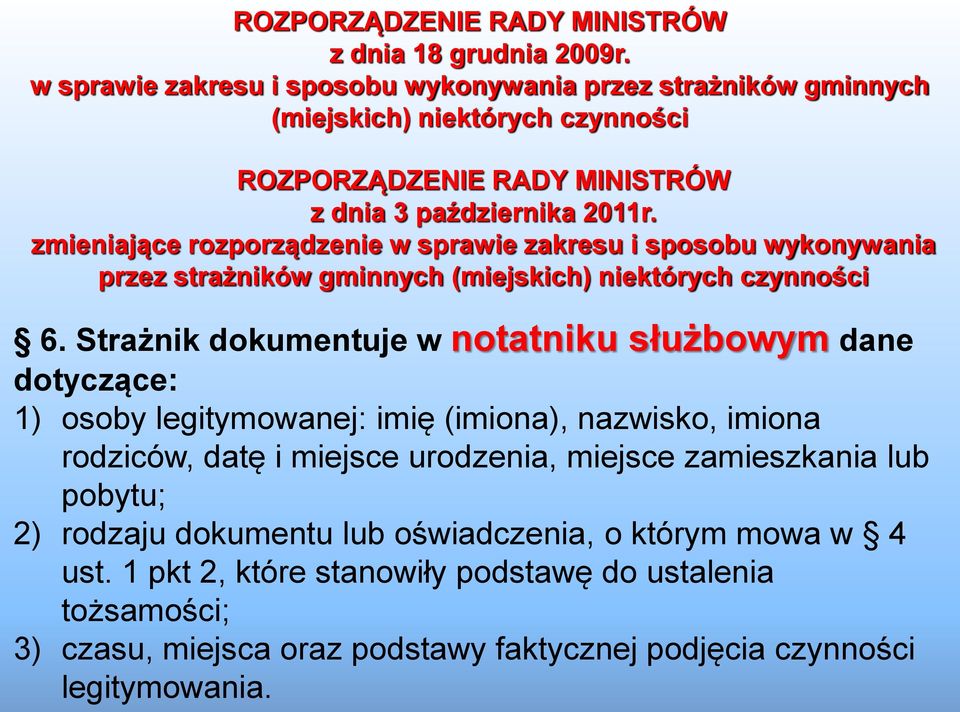 zmieniające rozporządzenie w sprawie zakresu i sposobu wykonywania przez strażników gminnych (miejskich) niektórych czynności 6.