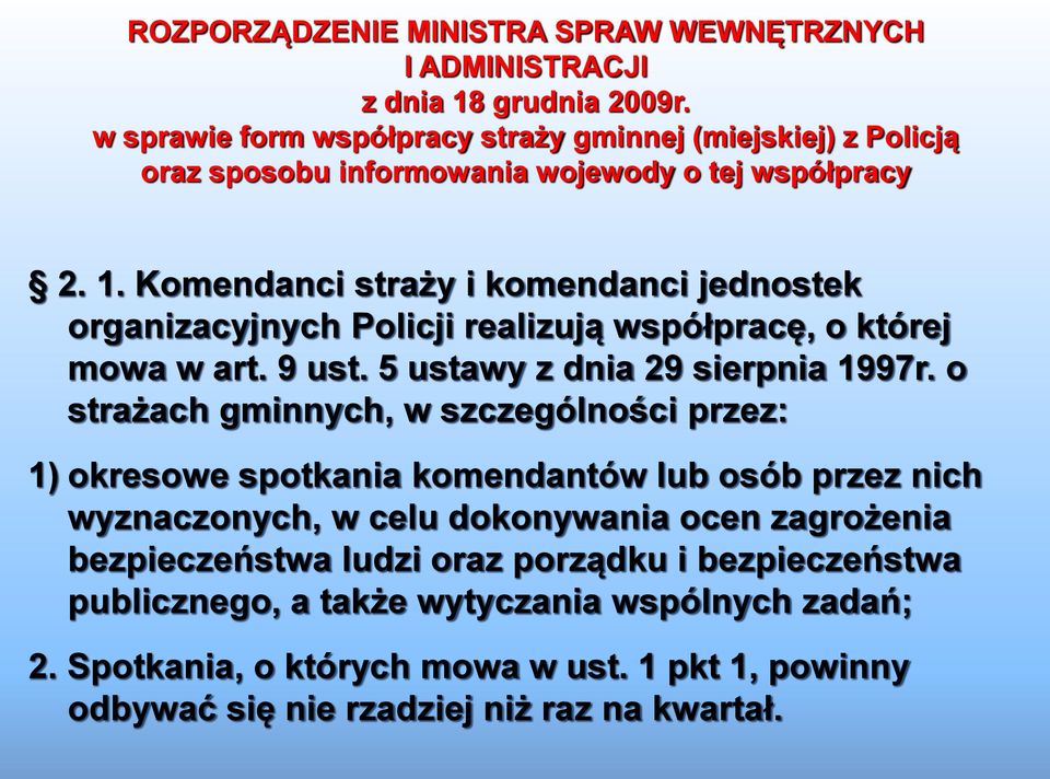 Komendanci straży i komendanci jednostek organizacyjnych Policji realizują współpracę, o której mowa w art. 9 ust. 5 ustawy z dnia 29 sierpnia 1997r.