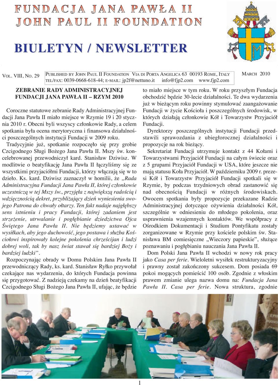 com ZEBRANIE RADY ADMINISTRACYJNEJ FUNDACJI JANA PAWŁA II RZYM 2010 Coroczne statutowe zebranie Rady Administracyjnej Fundacji Jana Pawła II miało miejsce w Rzymie 19 i 20 stycznia 2010 r.