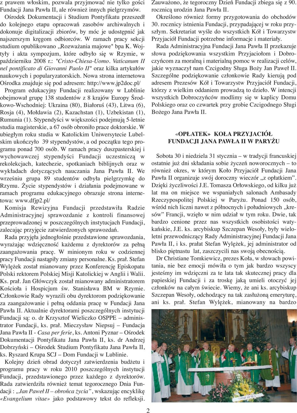 W ramach pracy sekcji studium opublikowano,,rozważania majowe" bpa K. Wojtyły i akta sympozjum, które odbyło się w Rzymie, w październiku 2008 r.: "Cristo-Chiesa-Uomo.