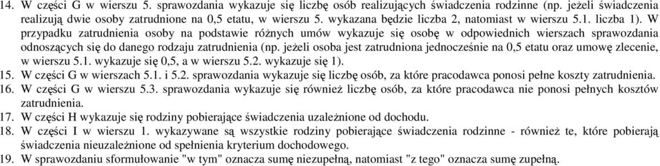 W przypadku zatrudnienia osoby na podstawie różnych umów wykazuje się osobę w odpowiednich wierszach sprawozdania odnoszących się do danego rodzaju zatrudnienia (np.